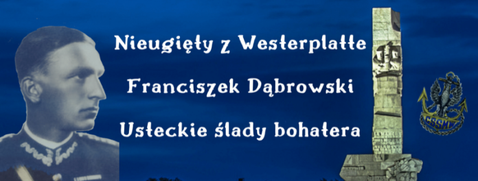 "Nieugięty z Westerplatte - Franciszek Dąbrowski. Usteckie ślady bohatera". - ustka24.info